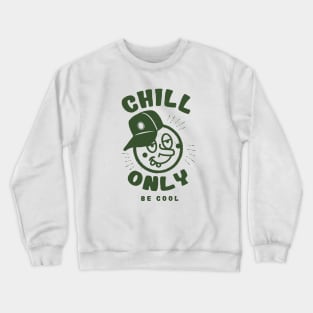 Chill only be cool Crewneck Sweatshirt